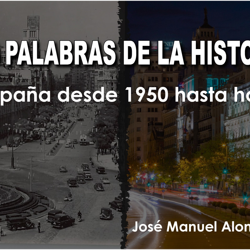 Las palabras de la historia: España desde 1950 hasta hoy